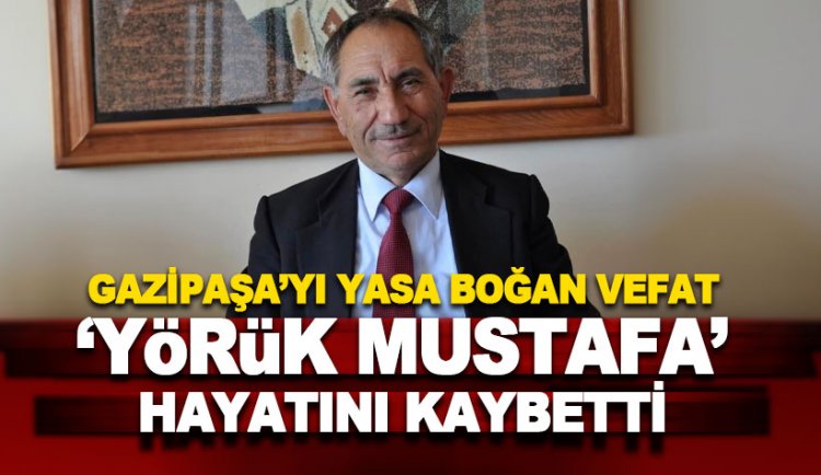 Yörük Mustafa hayatını kaybetti