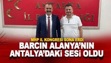 MHP İl Kongresi yapıldı: Barcın Alanya'nın Antalya'daki sesi oldu