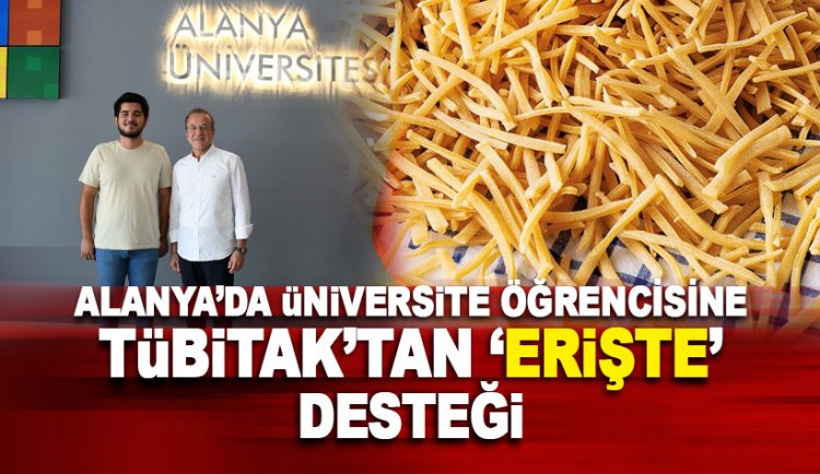 TÜBİTAK Alanya'da 'Erişte üretim' projesine 100'de yüz destek verdi