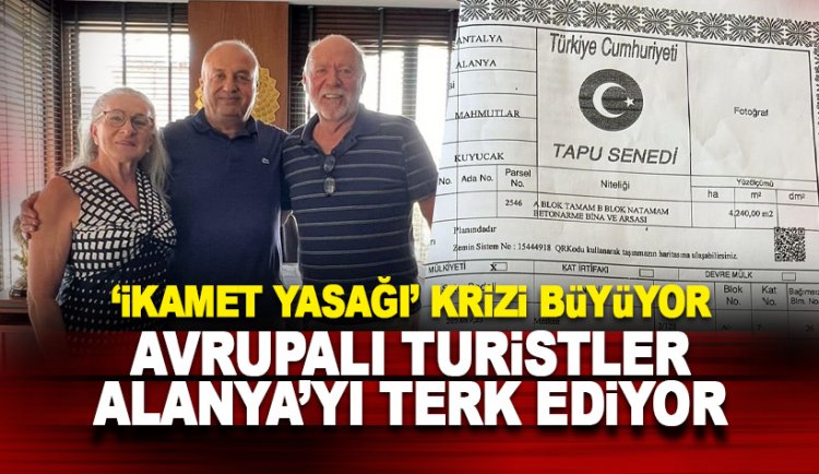 İkamet krizi büyüyor: Avrupalı yabancılar Alanya'yı terk ediyor