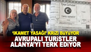 İkamet krizi büyüyor: Avrupalı yabancılar Alanya'yı terk ediyor