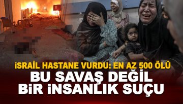 İsrail, Gazze’de hastane vurdu: En az 500 ölü ve çok sayıda yaralı