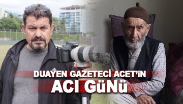 Duayen Gazeteci Hamdi Acet'in acı günü