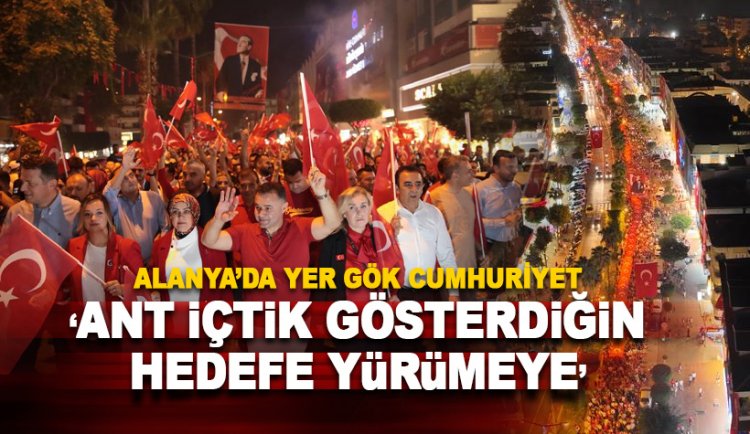 Alanya'da yer gök kırmız beyaz: Ant içtik gösterdiğin hedefte yürüyeceğiz