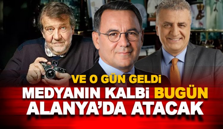 O gün geldi: Medyanın kalbi bugün Alanya'da atacak