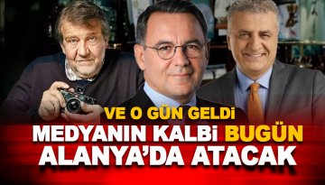 O gün geldi: Medyanın kalbi bugün Alanya'da atacak