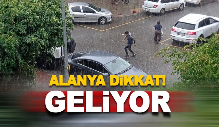 Alanya Dikkat! Sağanak Yağış geliyor