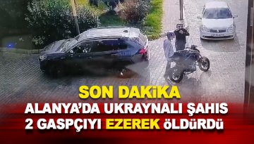 Alanya'da Ukraynalı şahıs silahlı gaspçıları ezerek öldürdü