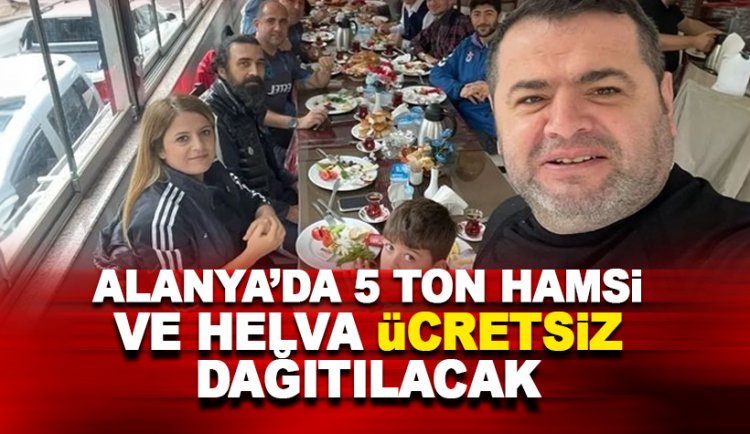 Alanya'da 5 ton hamsi ve helva ücretsiz dağıtılacak