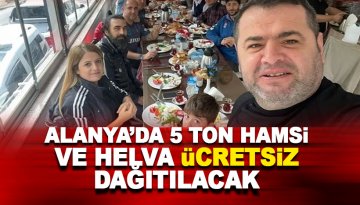 Alanya'da 5 ton hamsi ve helva ücretsiz dağıtılacak