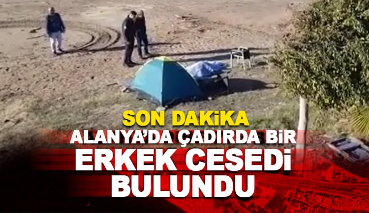 Son dakika: Alanya'da bir erkek cesedi bulundu