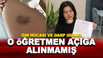 Kadına darp iddiası: Din kültürü hocasının açığa alınmadığı ortaya çıktı