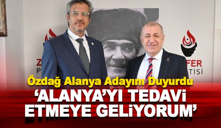Özdağ tanıttı: Zafer Partisi Alanya Adayı açıklandı