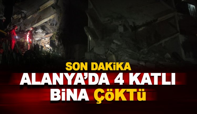 Son dakika: Alanya'da 4 katlı bina çöktü