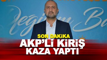 AKP'li Meclis üyesi Kiriş kaza yaptı