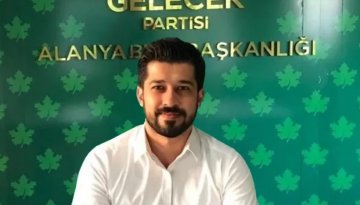 Gelecek Partisi Alanya İlçe Başkanı Çakan istifa etti