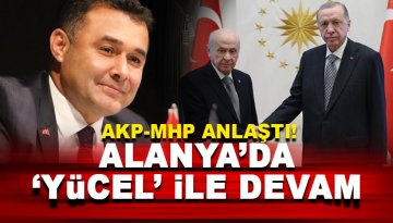 AKP-MHP anlaştı! Alanya'da Adem Murat Yücel sesleri