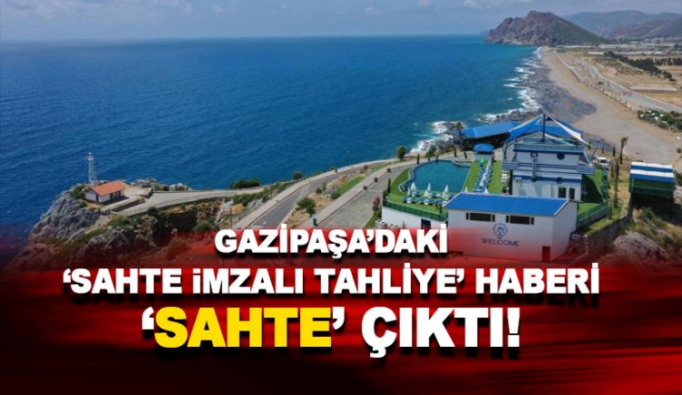 Gazipaşa'daki 'Sahte İmza ile Tahliye' haberi 'sahte' çıktı!