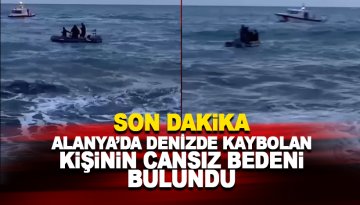 Son dakika.. Alanya'da denizde kaybolan kişinin cansız bedeni bulundu