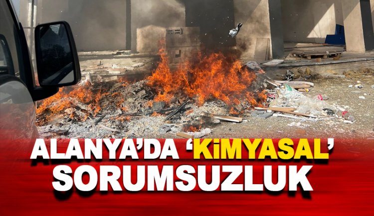 Alanya'da 'kimyasal' sorumsuzluk
