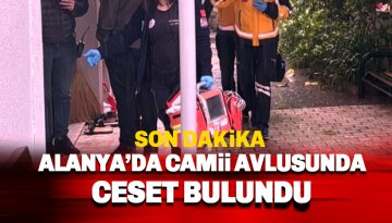 Alanya cami avlusunda bir ceset bulundu