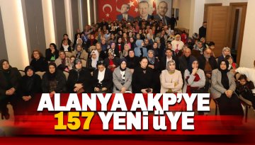 Alanya AK Parti'ye 157 yeni üye katıldı