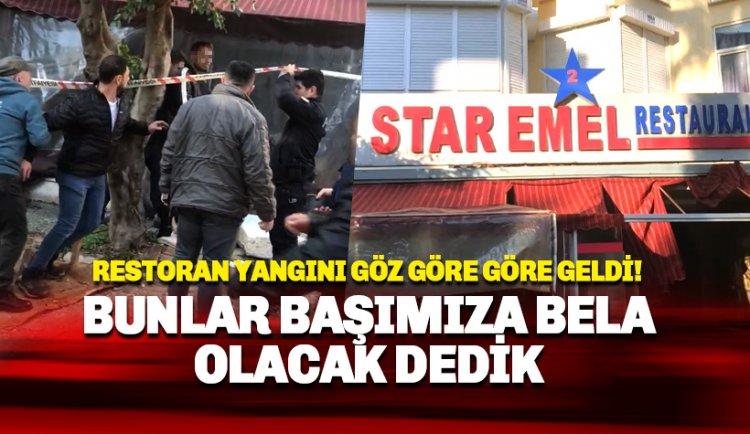 Restoran yangınında yeni detaylar: Göz göre göre geldi