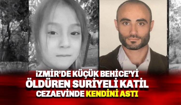 İzmir'de Küçük Behiye'yi öldüren Suriyeli cezaevinde intihar etti