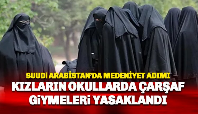 Suudi Arabistan Kızların Okullarda Kara Çarşaf Giymelerini yasakladı