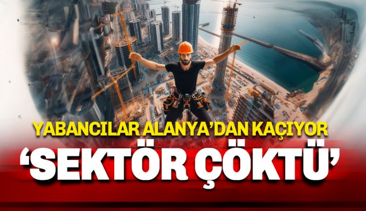 Yabancılar Alanya'dan kaçıyor: Sektör çöktü!