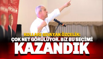 Özçelik'ten alkış tufanı koparan sözler: Biz bu seçimi kazandık