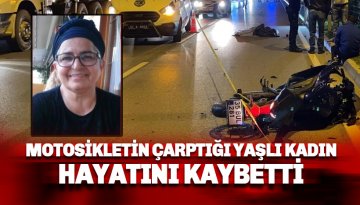 Alanya'da motosikletin çarptığı yaşlı kadın hayatını kaybetti