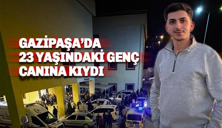 Gazipaşa'da Bilal Uysal isimli gencin şüpheli ölümü