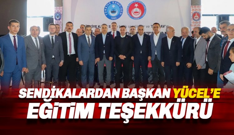 Başkan Yücel’e 'Eğitime katkılarından dolayı' sendikalardan teşekkür