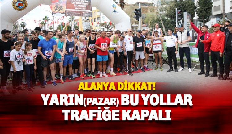 Alanya Dikkat! Yarın(Pazar) bu yollar kapalı