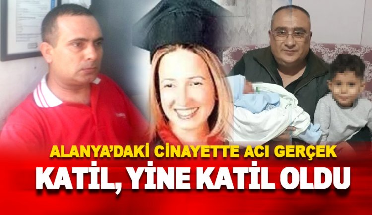 Acı gerçek, aynı gerekçe: Alanya'daki o katil bir kez daha katil oldu