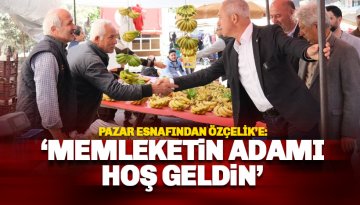 Pazar esnafından Özçelik’e: Memleketin adamı hoş geldin