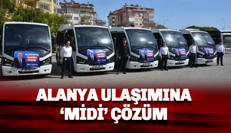 Büyükşehir'den, Alanya ulaşımına 'Midi' çözüm