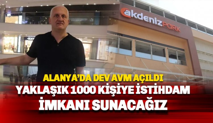 Akdeniz Park AVM açılışı yapıldı: Hedef bölgenin en büyüğü olmak