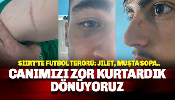 Kestelspor'a Siirt'te çirkin saldırı: Jilet, muşta demir sopa