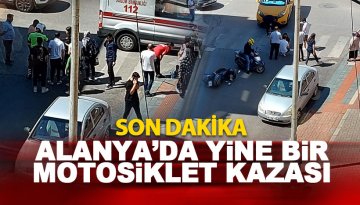 Alanya'da yine bir motosiklet kazası