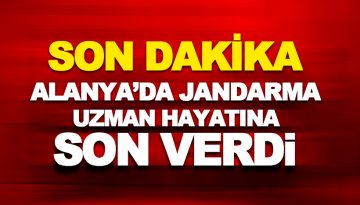 Alanya'da Jandarma Uzman Erbaş hayatına son verdi