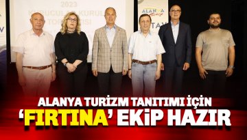 İşte Alanya turizmini tanıtacak 'fırtına' ekip