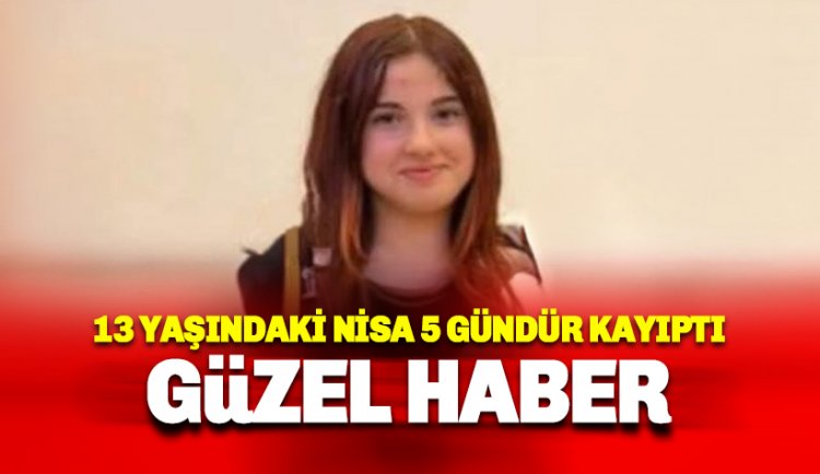 Kayıp olarak aranan İlkay Nisa Çatal'dan sevindiren haber