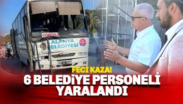 Alanya Belediye personel aracı kaza yaptı: 6 yaralı