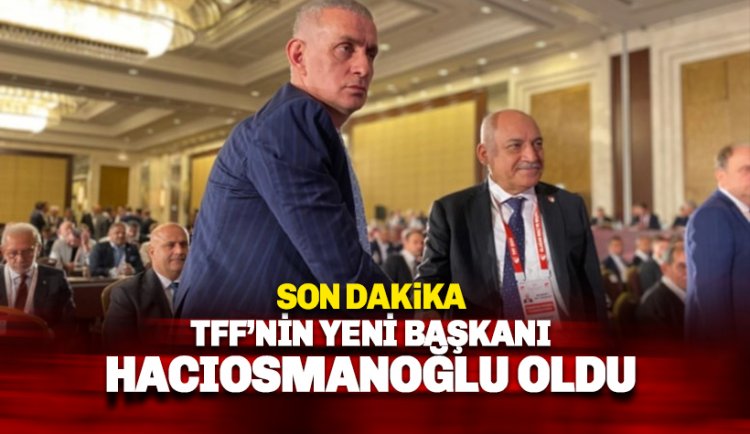 TFF'nin yeni başkanı İbrahim Hacıosmanoğlu oldu