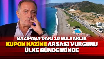Gazipaşa'daki milyarlık hazine vurgunu ülke gündeminde
