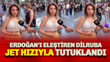 Hükümeti ve Erdoğan'ı eleştiren Dilruba jet hızıyla tutuklandı