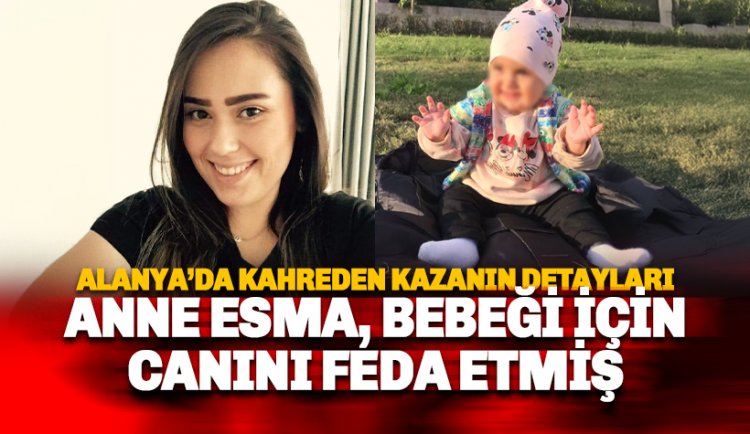 Alanya'da feci kaza: Esma Alıcı hayatını kaybetti 1 yaşındaki Ela yaralandı