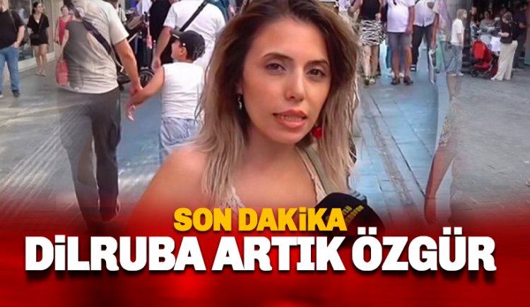 Dilruba Kayserilioğlu tahliye edildi